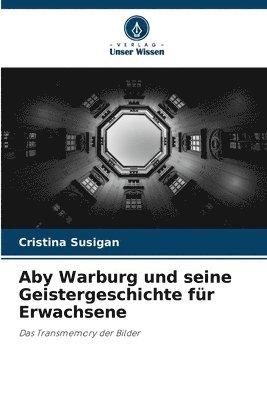 bokomslag Aby Warburg und seine Geistergeschichte fr Erwachsene