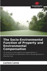 bokomslag The Socio-Environmental Function of Property and Environmental Compensation