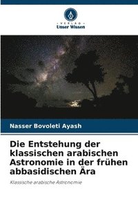 bokomslag Die Entstehung der klassischen arabischen Astronomie in der frhen abbasidischen ra