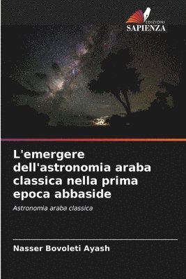 bokomslag L'emergere dell'astronomia araba classica nella prima epoca abbaside
