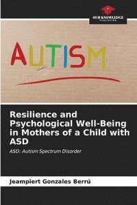 bokomslag Resilience and Psychological Well-Being in Mothers of a Child with ASD