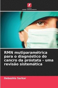 bokomslag RMN mutiparamtrica para o diagnstico do cancro da prstata - uma reviso sistemtica