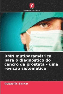 bokomslag RMN mutiparamtrica para o diagnstico do cancro da prstata - uma reviso sistemtica
