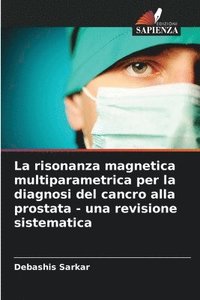 bokomslag La risonanza magnetica multiparametrica per la diagnosi del cancro alla prostata - una revisione sistematica