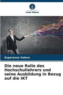 bokomslag Die neue Rolle des Hochschullehrers und seine Ausbildung in Bezug auf die IKT