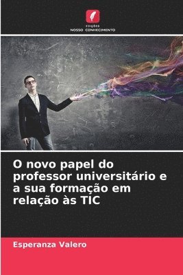 bokomslag O novo papel do professor universitrio e a sua formao em relao s TIC