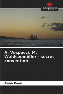 bokomslag &#1040;. Vespucci, M. Waldseemller - secret convention