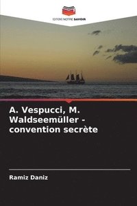bokomslag &#1040;. Vespucci, M. Waldseemller - convention secrte