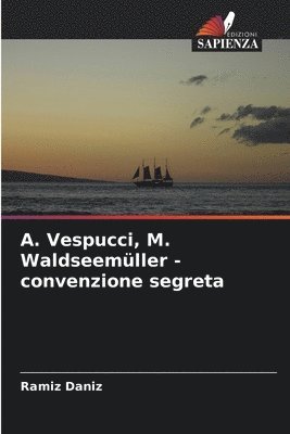 &#1040;. Vespucci, M. Waldseemller - convenzione segreta 1