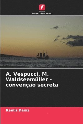 &#1040;. Vespucci, M. Waldseemller - conveno secreta 1