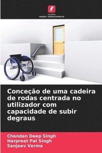 bokomslag Conceo de uma cadeira de rodas centrada no utilizador com capacidade de subir degraus