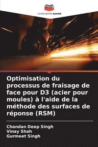 bokomslag Optimisation du processus de fraisage de face pour D3 (acier pour moules)  l'aide de la mthode des surfaces de rponse (RSM)