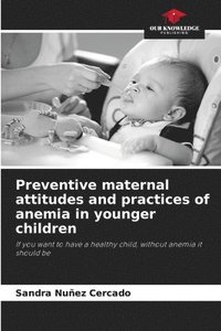 bokomslag Preventive maternal attitudes and practices of anemia in younger children