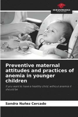 Preventive maternal attitudes and practices of anemia in younger children 1