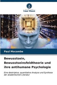 bokomslag Bewusstsein, Bewusstseinsfeldtheorie und ihre antihumane Psychologie