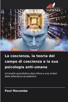 La coscienza, la teoria del campo di coscienza e la sua psicologia anti-umana 1