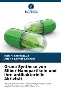 bokomslag Grne Synthese von Silber-Nanopartikeln und ihre antibakterielle Aktivitt