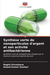 bokomslag Synthse verte de nanoparticules d'argent et son activit antibactrienne
