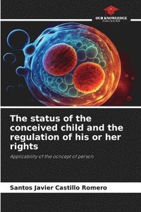 bokomslag The status of the conceived child and the regulation of his or her rights