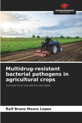 Multidrug-resistant bacterial pathogens in agricultural crops 1