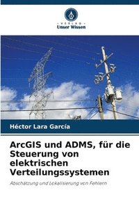 bokomslag ArcGIS und ADMS, fr die Steuerung von elektrischen Verteilungssystemen