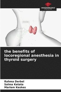 bokomslag The benefits of locoregional anesthesia in thyroid surgery