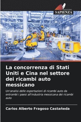 bokomslag La concorrenza di Stati Uniti e Cina nel settore dei ricambi auto messicano