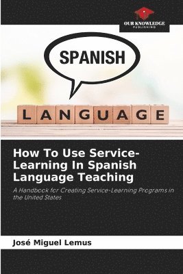 How To Use Service-Learning In Spanish Language Teaching 1