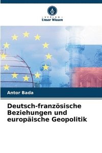 bokomslag Deutsch-franzsische Beziehungen und europische Geopolitik