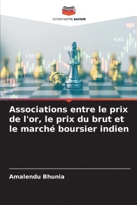 bokomslag Associations entre le prix de l'or, le prix du brut et le march boursier indien