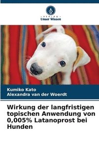 bokomslag Wirkung der langfristigen topischen Anwendung von 0,005% Latanoprost bei Hunden