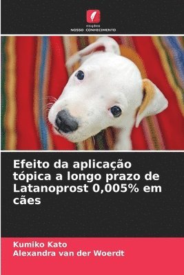 bokomslag Efeito da aplicao tpica a longo prazo de Latanoprost 0,005% em ces