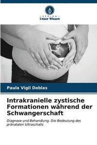 bokomslag Intrakranielle zystische Formationen whrend der Schwangerschaft