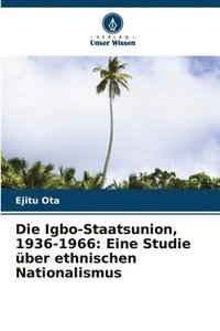 bokomslag Die Igbo-Staatsunion, 1936-1966