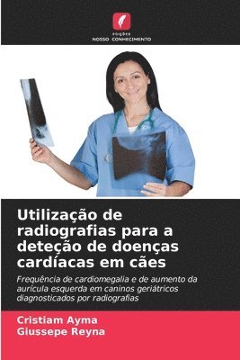 bokomslag Utilizao de radiografias para a deteo de doenas cardacas em ces