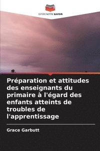 bokomslag Prparation et attitudes des enseignants du primaire  l'gard des enfants atteints de troubles de l'apprentissage