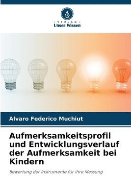 bokomslag Aufmerksamkeitsprofil und Entwicklungsverlauf der Aufmerksamkeit bei Kindern