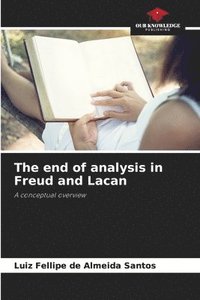 bokomslag The end of analysis in Freud and Lacan