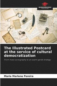 bokomslag The Illustrated Postcard at the service of cultural democratization