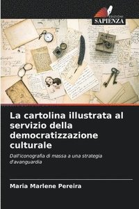 bokomslag La cartolina illustrata al servizio della democratizzazione culturale