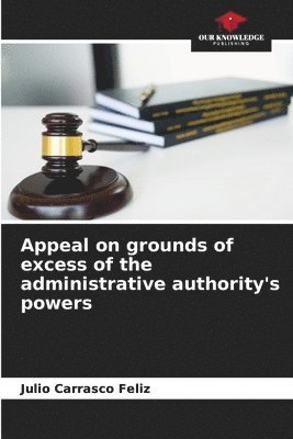 bokomslag Appeal on grounds of excess of the administrative authority's powers