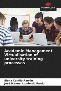 bokomslag Academic Management Virtualisation of university training processes