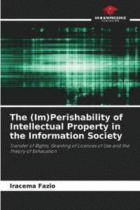 bokomslag The (Im)Perishability of Intellectual Property in the Information Society