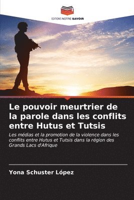 bokomslag Le pouvoir meurtrier de la parole dans les conflits entre Hutus et Tutsis