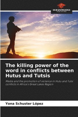 The killing power of the word in conflicts between Hutus and Tutsis 1