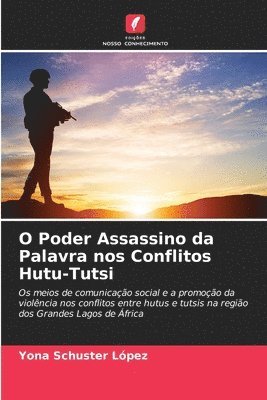 bokomslag O Poder Assassino da Palavra nos Conflitos Hutu-Tutsi