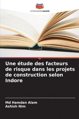 Une tude des facteurs de risque dans les projets de construction selon Indore 1