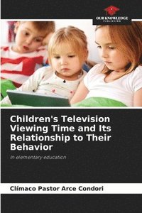 bokomslag Children's Television Viewing Time and Its Relationship to Their Behavior