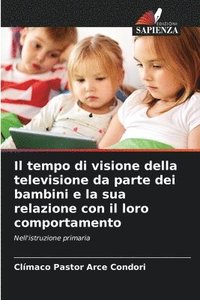 bokomslag Il tempo di visione della televisione da parte dei bambini e la sua relazione con il loro comportamento