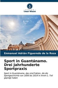 bokomslag Sport in Guantnamo. Drei Jahrhunderte Sportpraxis